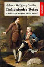 Johann Wolfgang Goethe: Italienische Reise, Vollstndige Ausgabe