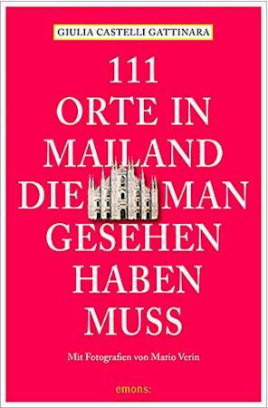 111 Orte in Mailand, die man gesehen haben muss